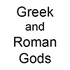Greek gods <br>Roman gods